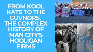 From Kool Kats To The Guvnors. The Complex History Of Man City's Hooligan Firms