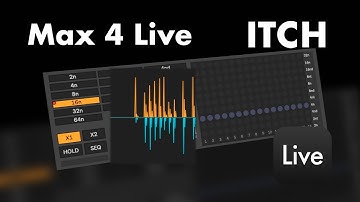 ITCH - Max For Live - device WALK THRU / Ableton Live + Push + Standalone