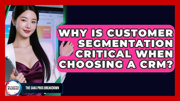 Why Is Customer Segmentation Critical When Choosing A CRM? - The SaaS Pros Breakdown