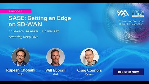MEF Infinite Edge Episode 3 - Deep Dive 2: SD-WAN & SASE:  Playing Well Together