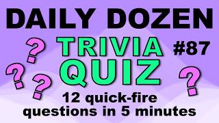 DAILY DOZEN TRIVIA QUIZ - 12 fun trivia questions in five minutes!