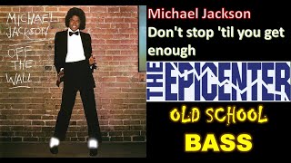 Michael Jackson- Don't stop 'til you get enough EPICENTER BASS OLD SCHOOL  🎧🔊