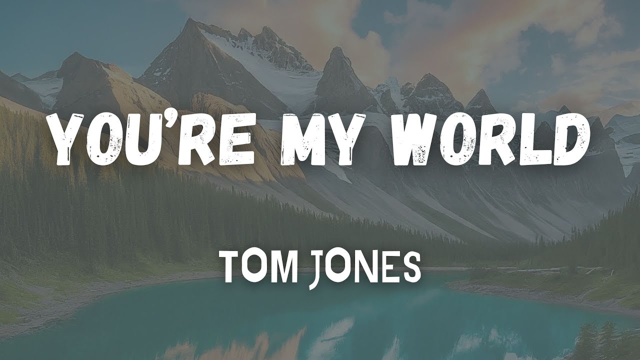 TOM JONES - YOU'RE MY WORLD (Lyrics) | TUNE TIMELINE - YouTube