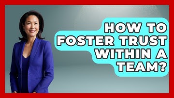 How To Foster Trust Within A Team? - Customer Support Coach
