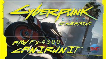 Cyberpunk 2077 on a FX-4300... Can I Run It?