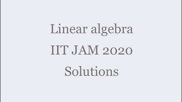 Linear algebra - IIT JAM 2020 Solutions