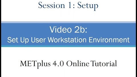 METplus 4.0 Online Tutorial: Session 1: Setup - Video 2b: Set Up User Workstation Environment