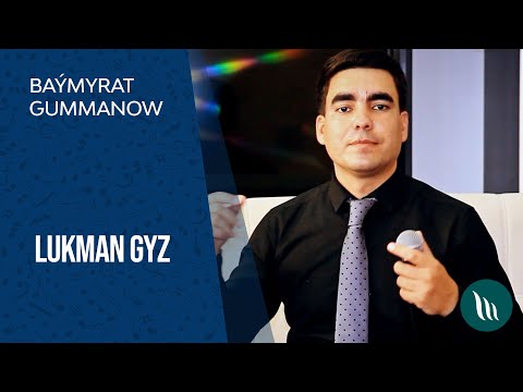 Baýmyrat Gummanow - Lukman gyz | 2021