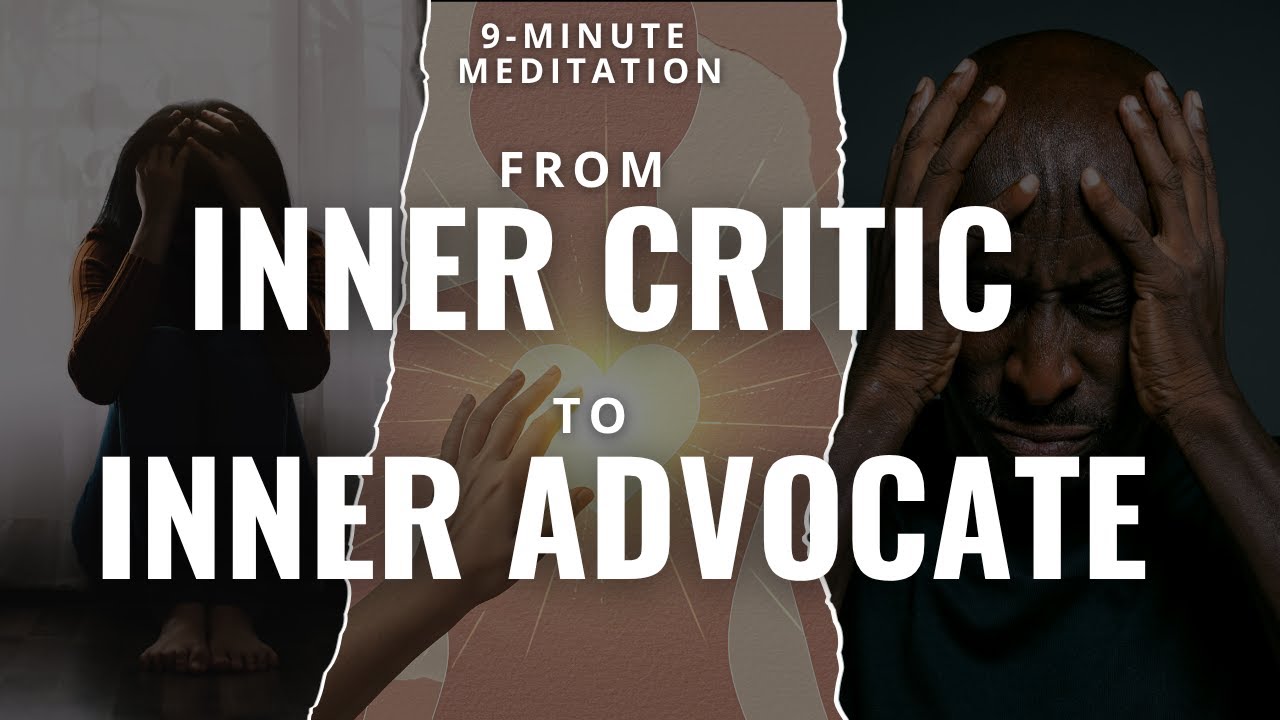 From INNER CRITIC to INNER ADVOCATE  (9 Minute Meditation)