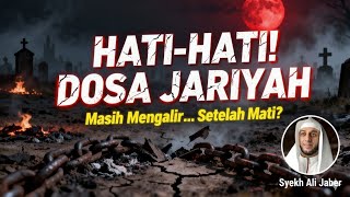 HATI-HATI BAHAYA DOSA JARIYAH - SYEKH ALI JABER