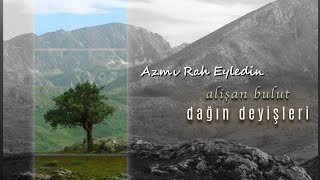 Azmı Rah Eyledin (Tez Gel) | Alişan Bulut [ Dağın Deyişleri / 2018  ] Resimi