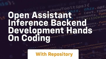 open assistant inference backend development hands on coding