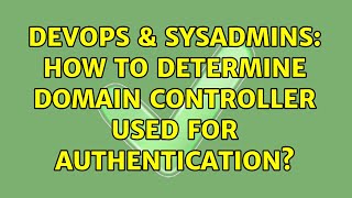 DevOps & SysAdmins: How to determine domain controller used for authentication?