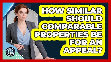 How Similar Should Comparable Properties Be for an Appeal?