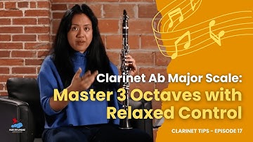 Episode 17: Clarinet Ab Major Scale: Master 3 Octaves with Relaxed Control | Fingerings Explained