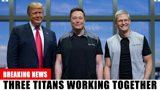 BREAKING NEWS - Three Titans Working Together Donald Trump Elon Musk Tim Cook Planning Big