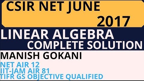 LINEAR ALGEBRA COMPLETE SOLUTION OF CSIR NET JUNE 2017