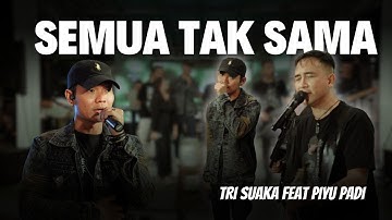 SEMUA TAK SAMA - TRI SUAKA FEAT. PIYU PADI (OFFICIAL LIVE MUSIC VIDEO)