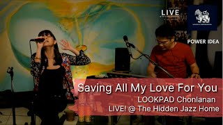 Saving All My Love For You | LOOKPAD Chonlanan LIVE ! @ The Hidden JazZ Home 2021