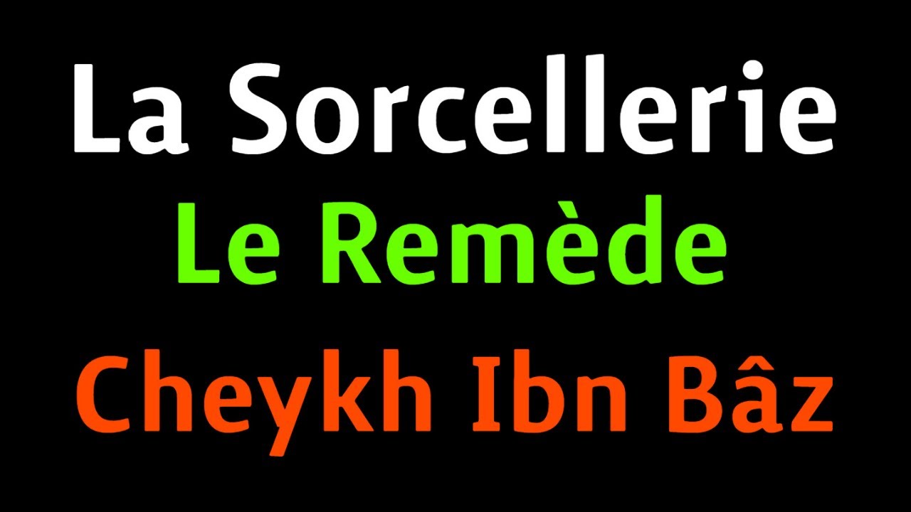 L'impact réel de la sorcellerie (As-Sihr) et la manière d'en guérir - Cheykh Ibn Bâz