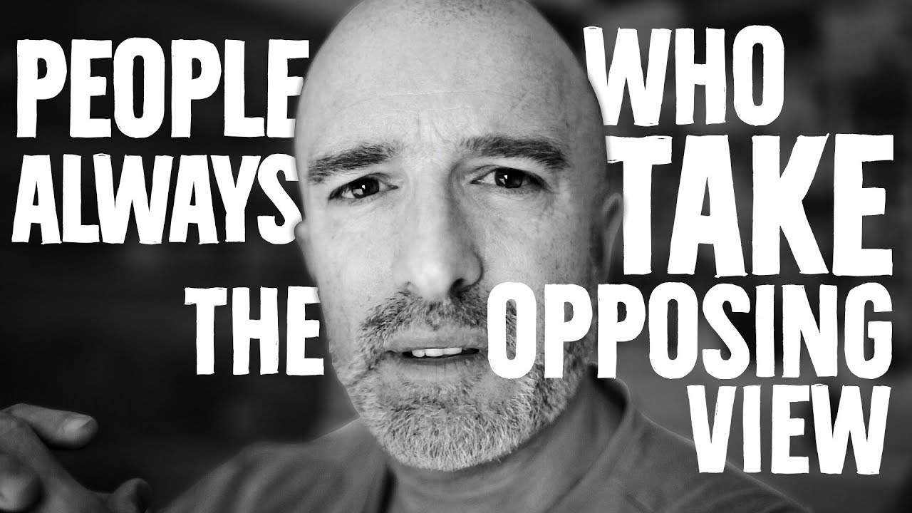 🔴 Taking the opposing view no matter what - YouTube