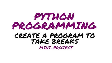How to create a program to remind yourself to take a break using Python Programming!