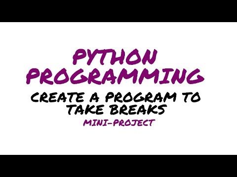 How to create a program to remind yourself to take a break using Python Programming!