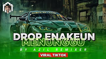 DJ DROP ENAKEUN V9 X MENUNGGU X RUTINITAS RADONG VIRAL TIKTOK By Azil Remixer 
