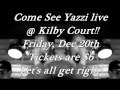 Last show of the yazzi tour friday dec 20th  kilby court