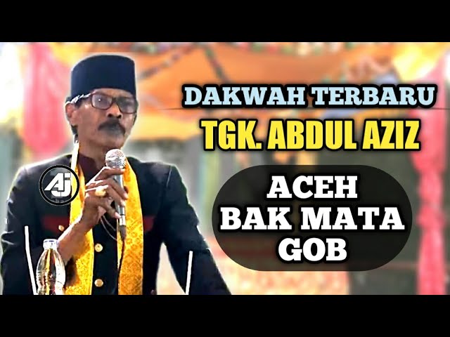 Dakwah Tgk.Abdul Aziz || Aceh bak mata gob | ATA JAFAR class=