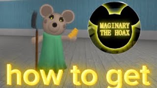 how to get the MAGINARY THE HOAX in piggy old roleplay