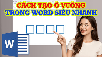 Cách tạo ô vuông trong Word nhanh và đơn giản nhất