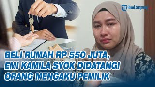 Beli Rumah Rp 550 Juta Emi Kamila Syok Didatangi Orang Mengaku Pemilik