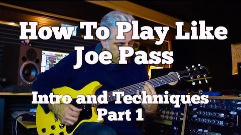 How To Play Like Joe Pass Part 1: Introduction and Techniques