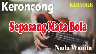 SEPASANG MATA BOLA ll KARAOKE LAGU NASIONAL KERONCONG ll SUNDARI SUKOCO ll NADA WANITA C=DO