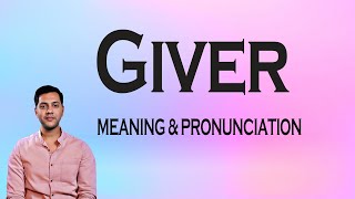 Giver Meaning & Pronunciation | Word World Audio Video Dictionary