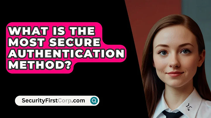 What Is The Most Secure Authentication Method? - SecurityFirstCorp.com