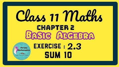 class 11 Maths chapter 2 basic algebra exercise 2.3 sum 10