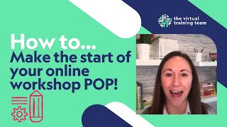 How to make the start of your virtual workshop pop!