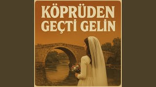 Köprüden Geçti Gelin