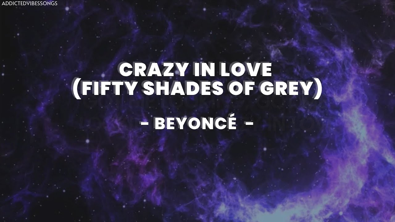 Crazy In Love Fifty Shades Of Grey Instrumental BEYONCÉ - CRAZY IN LOVE (FIFTY SHADES OF GREY) (VIBESLYRICS) - YouTube