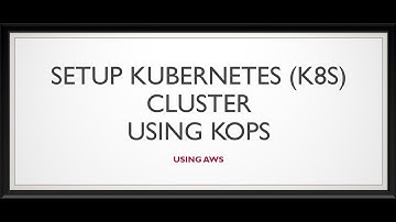 Series - 2 - AWS – Setup Kubernetes K8s Cluster Using KOPS – Part 6of9