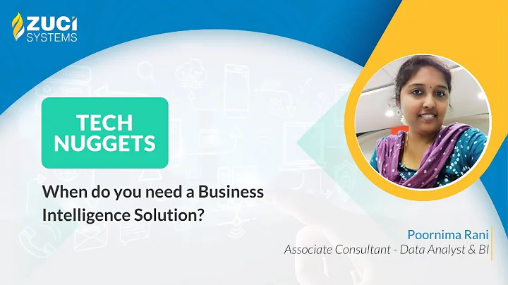 When do you need a Business Intelligence Solution? | Tech Nuggets by Zuci | Episode - 29