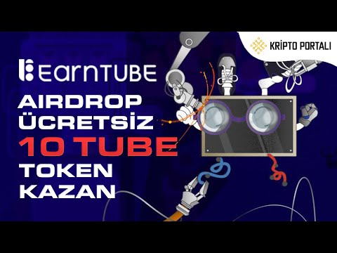 ▶ EARNTUBE AIRDROP 🎁 ÜCRETSİZ 10+ TUBE TOKEN KAZAN 😎