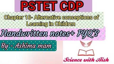 CDP topic- Alternative conceptions of Learning in Children..+ PYQ