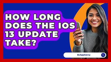 How Long Does The iOS 13 Update Take? - Be App Savvy