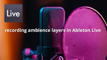 Recording and layering ambience in Ableton Live
