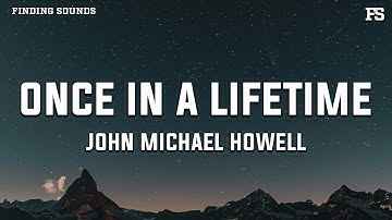 John Michael Howell - Once in a Lifetime (Lyrics)