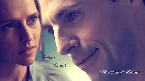 A Discovery Of Witches ~ ⚜Matthew & Diana⚜ ~ Never Enough