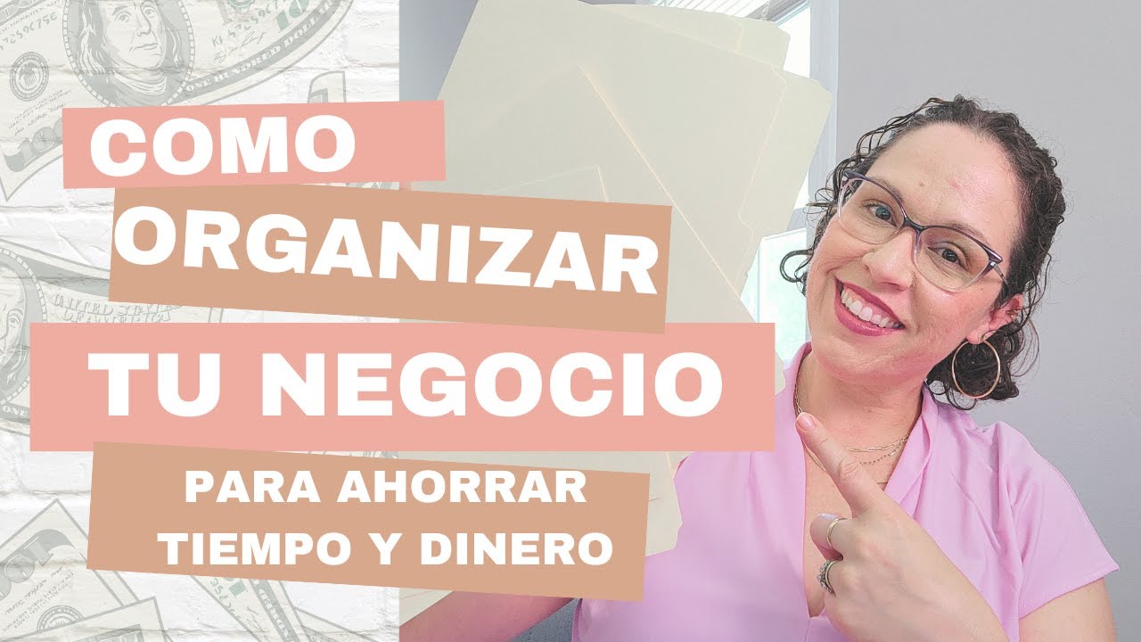 Cómo Organizar tu Negocio para Ahorrar Tiempo y Dinero - YouTube